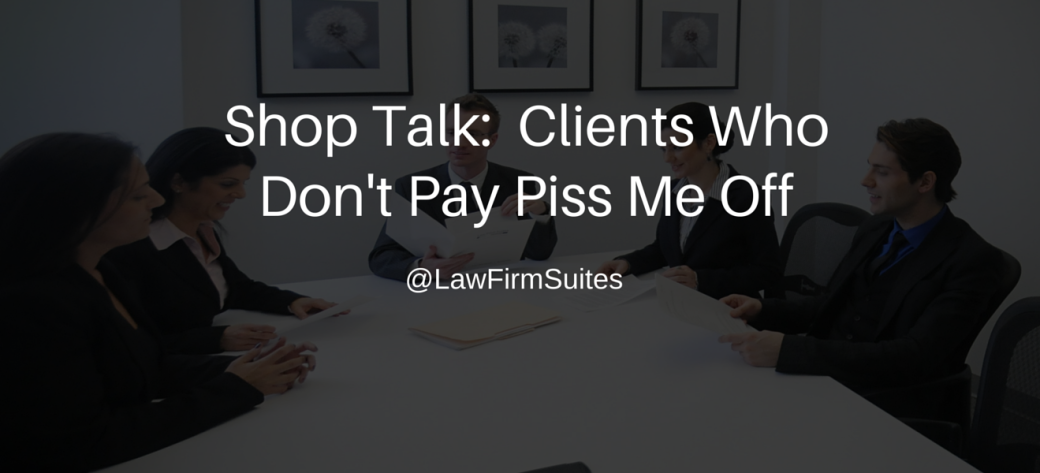 Shop Talk: Clients Who Don’t Pay Piss Me Off