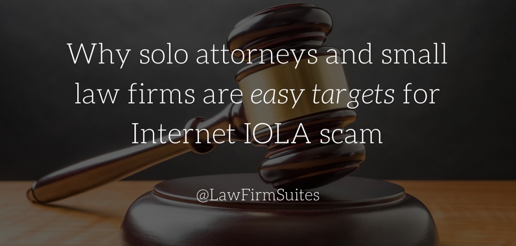 Why Solo Attorneys And Small Law Firms Are Easy Targets For Internet IOLA Scam