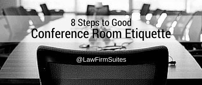 8 Steps To Good Conference Room Etiquette Law Firm Suites