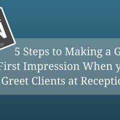 5 Steps to Making a Great First Impression When you Greet Clients at Reception