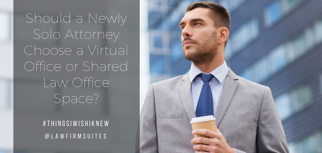 Should a Newly Solo Attorney Choose a Virtual Office or Shared Law Office Space?