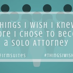 Things I Wish I Knew Before I Chose to Become a Solo Attorney