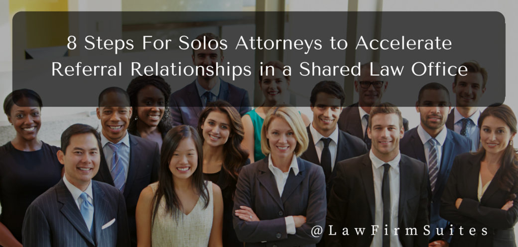 8 Steps For Solo Attorneys to Accelerate Referral Relationships in a Shared Law Office