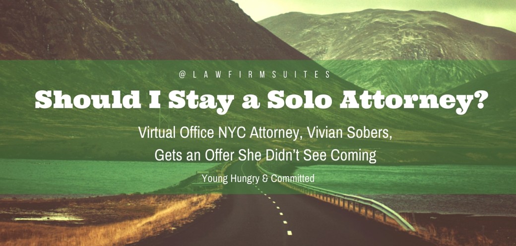 Should I Stay a Solo Attorney? Virtual Office NYC Attorney, Vivian Sobers Gets an Offer She Didn’t See Coming
