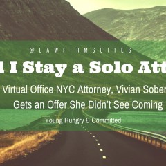 Should I Stay a Solo Attorney? Virtual Office NYC Attorney, Vivian Sobers Gets an Offer She Didn’t See Coming