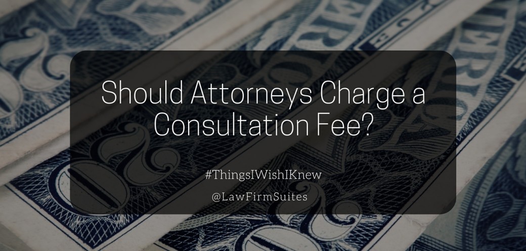 Should Attorneys Charge a Consultation Fee?