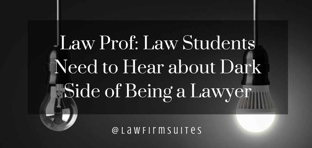 Law Prof: Law Students Need to Hear about Dark Side of Being a Lawyer