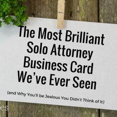 The Most Brilliant Solo Attorney Business Card We’ve Ever Seen (and Why You’ll be Jealous You Didn’t Think of It)