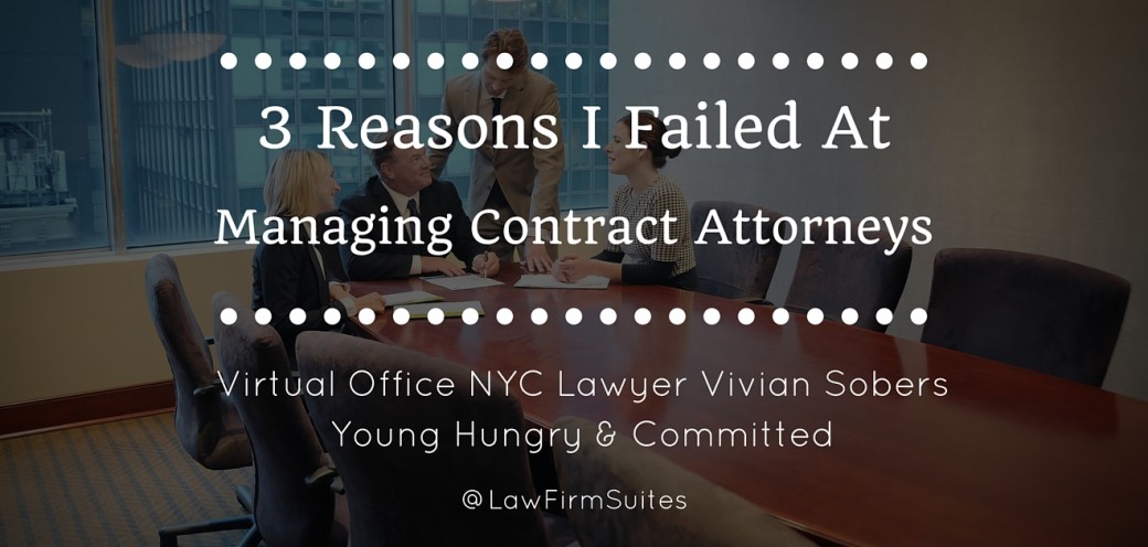 3 Reasons I Failed at Managing Contract Attorneys: Virtual Office NYC Lawyer Vivian Sobers