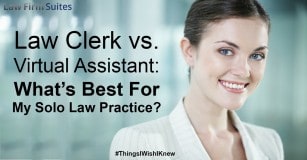 Law Clerk vs. Virtual Assistant: What’s Best For My Solo Law Practice?