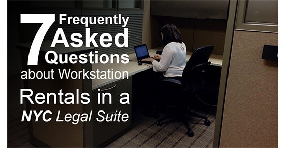 7 Frequently Asked Questions about Workstation Rentals in a NYC Legal Suite