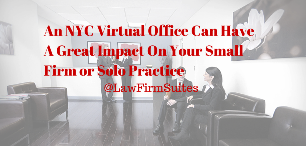 An NYC Virtual Office Can Have A Great Impact On Your Small Firm or Solo Practice