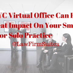 An NYC Virtual Office Can Have A Great Impact On Your Small Firm or Solo Practice
