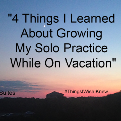 4 Things I Learned About Growing My Solo Practice While On Vacation
