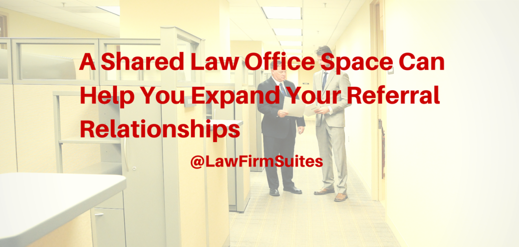 A Shared Law Office Space Can Help You Expand Your Referral Relationships