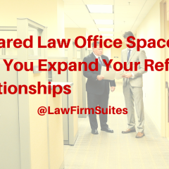 A Shared Law Office Space Can Help You Expand Your Referral Relationships