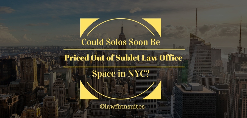 Could Solos Soon Be Priced Out of Sublet Law Office Space in NYC?