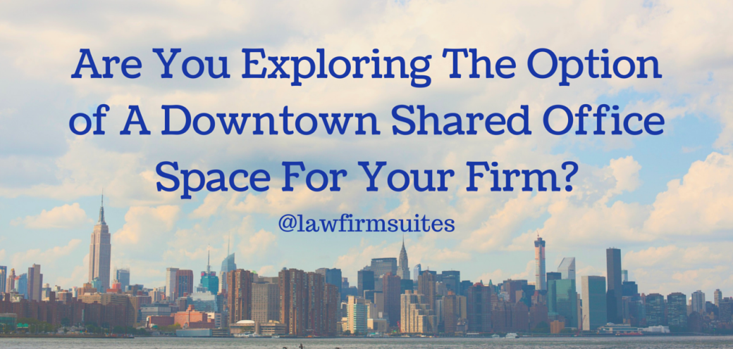 Are You Exploring The Option of A Downtown Shared Office Space For Your Firm?
