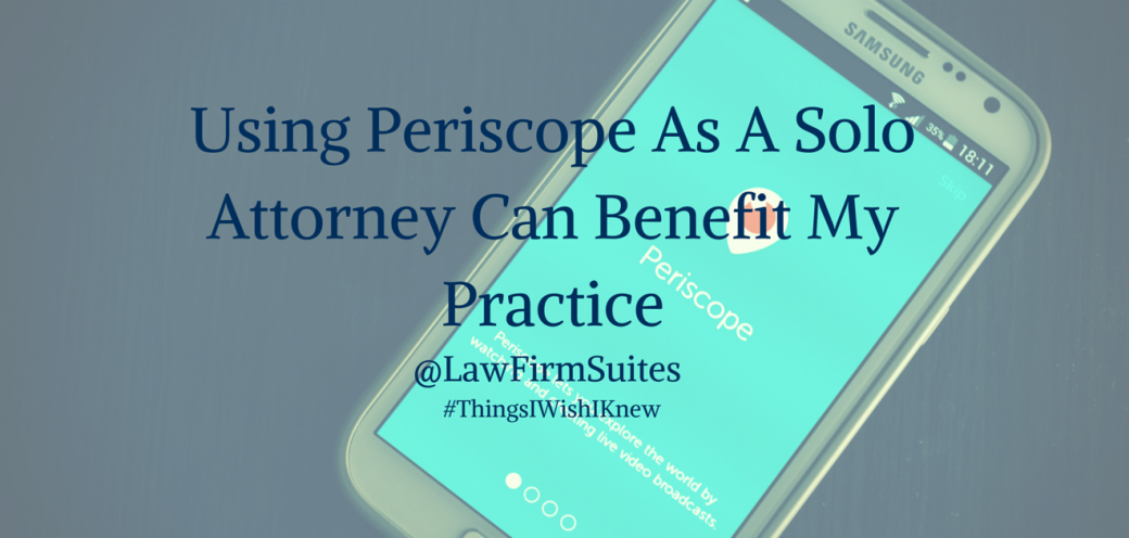 Using Periscope As A Solo Attorney Can Benefit My Practice
