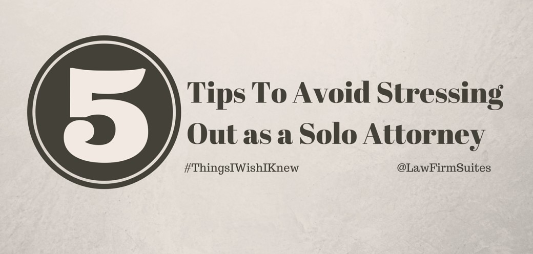 5 Tips To Avoid Stressing Out as a Solo Attorney