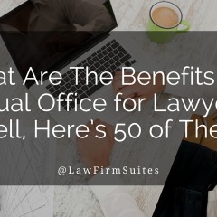 What Are The Benefits of a Virtual Office for Lawyers? Well, Here’s 50 of Them.