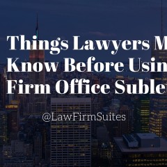 6 Things Lawyers Must Know Before Using a Law Firm Office Sublet in NYC