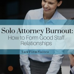 Solo Attorney Burnout: How to Form Good Staff Relationships