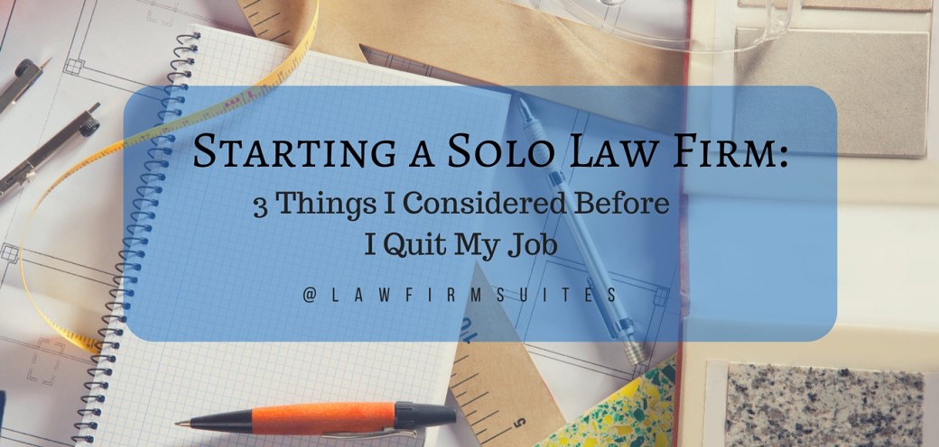 Starting a Solo Law Firm: 3 Things I Considered Before I Quit My Job