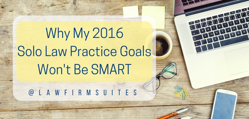 Why My 2016 Solo Law Practice Goals Won’t Be SMART
