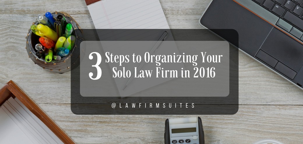 3 Steps to Organizing Your Solo Law Firm in 2016