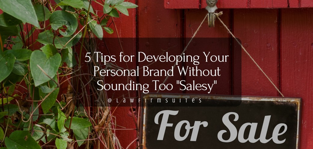5 Tips for Developing Your Personal Brand Without Sounding Too Salesy