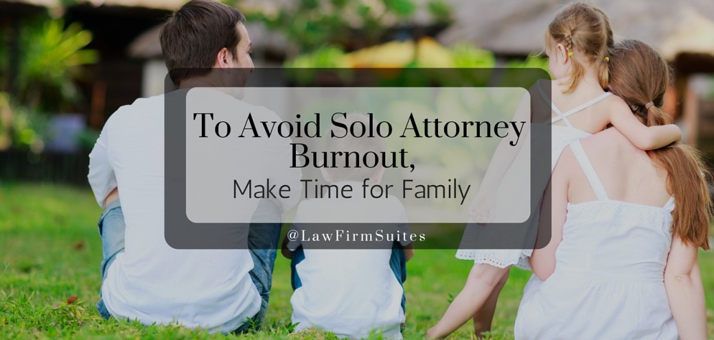 To Avoid Solo Attorney Burnout, Make Time for Family