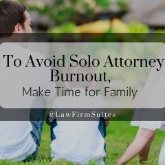 To Avoid Solo Attorney Burnout, Make Time for Family