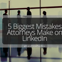 5 Biggest Mistakes Attorneys Make on LinkedIn