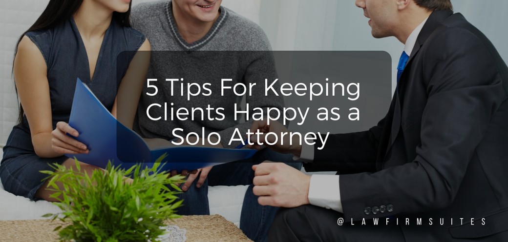 5 Tips For Keeping Clients Happy as a Solo Attorney