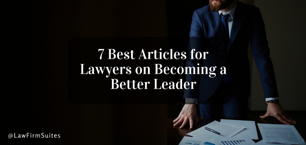 7 Best Articles for Lawyers on Becoming a Better Leader