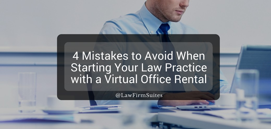 4 Mistakes to Avoid When Starting Your Law Practice with a Virtual Office Rental