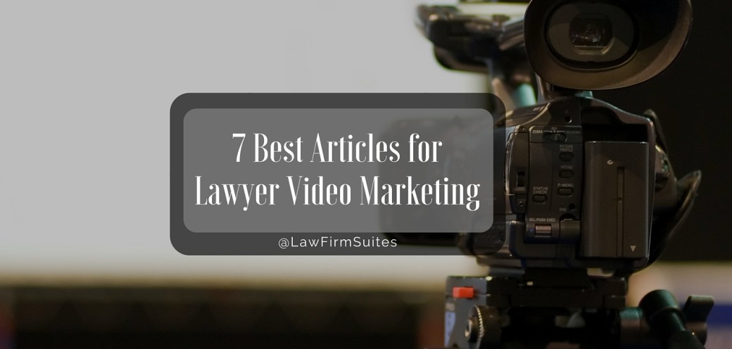 7 Best Articles for Lawyer Video Marketing