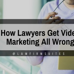 How Lawyers Get Video Marketing All Wrong