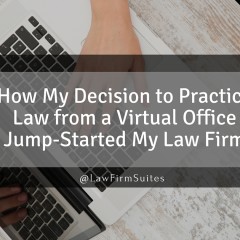 How My Decision to Practice Law from a Virtual Office Jump-Started My Law Firm