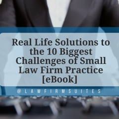 Real Life Solutions to the 10 Biggest Challenges of Small Law Firm Practice [eBook]