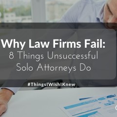 Why Law Firms Fail: 8 Things Unsuccessful Solo Attorneys Do