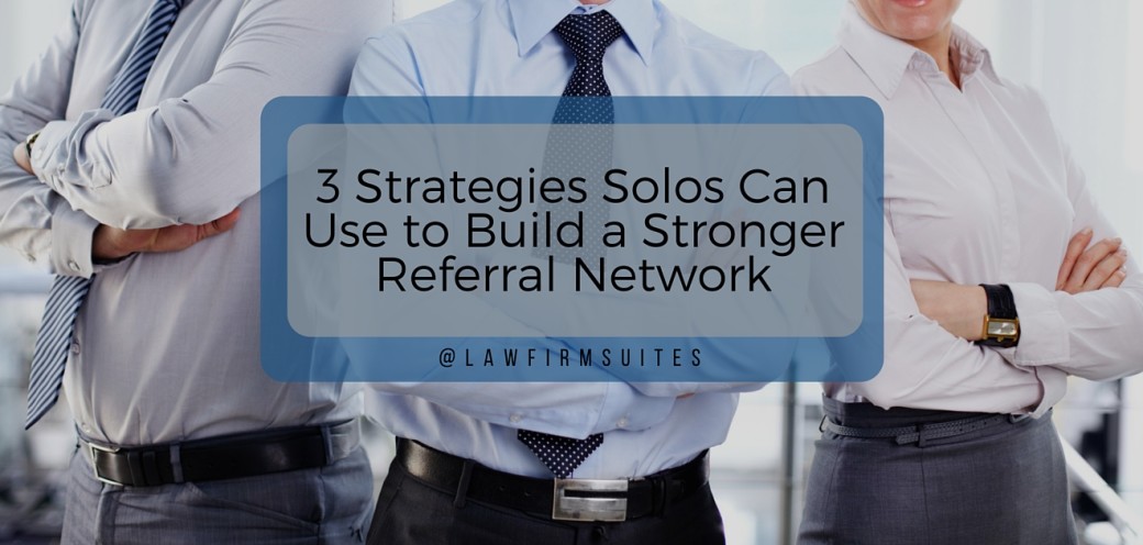 3 Strategies Solos Can Use to Build a Stronger Referral Network