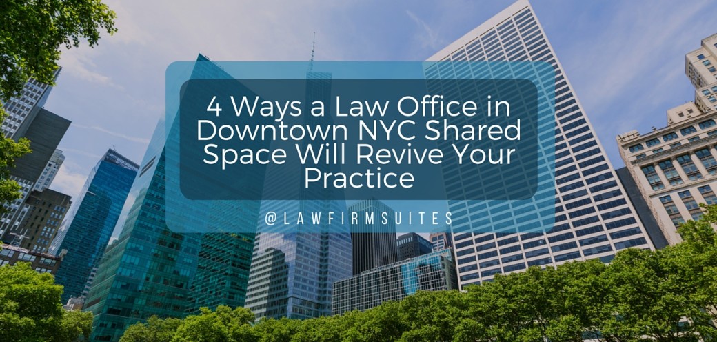 4 Ways a Law Office in Downtown NYC Shared Space Will Revive Your Practice