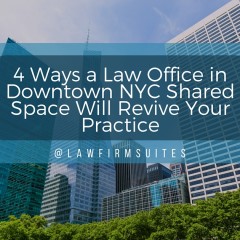 4 Ways a Law Office in Downtown NYC Shared Space Will Revive Your Practice