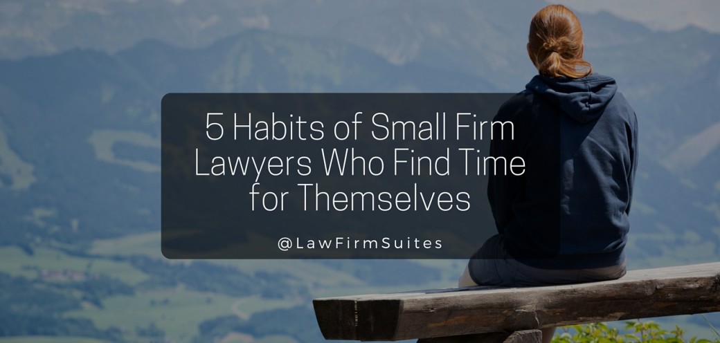 5 Habits of Small Firm Lawyers Who Find Time for Themselves
