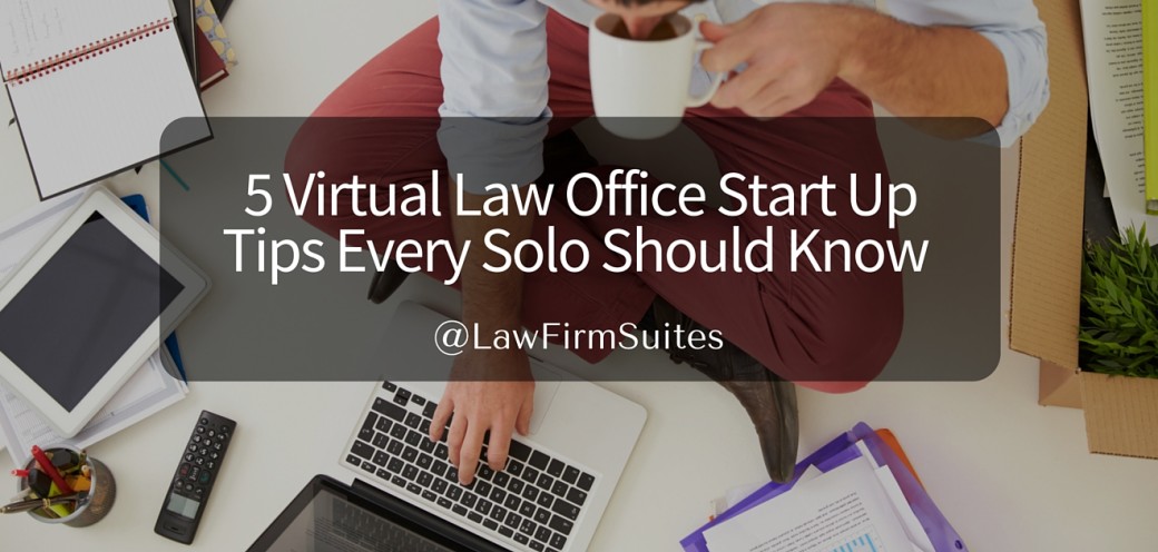 5 Virtual Law Office Start Up Tips Every Solo Should Know