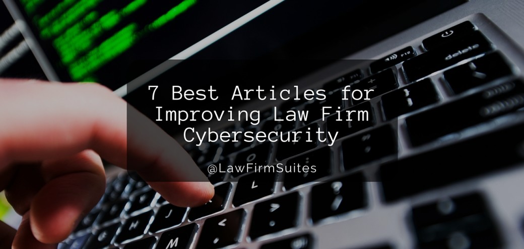 7 Best Articles for Improving Law Firm Cybersecurity