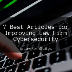 7 Best Articles for Improving Law Firm Cybersecurity
