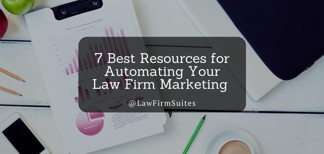 7 Best Resources For Automating Your Law Firm Marketing